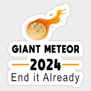 Giant Meteor 2024 - End it Already Sticker